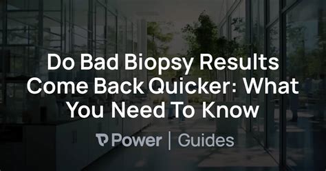 Results are often available within a few . . Do bad biopsy results come back quicker